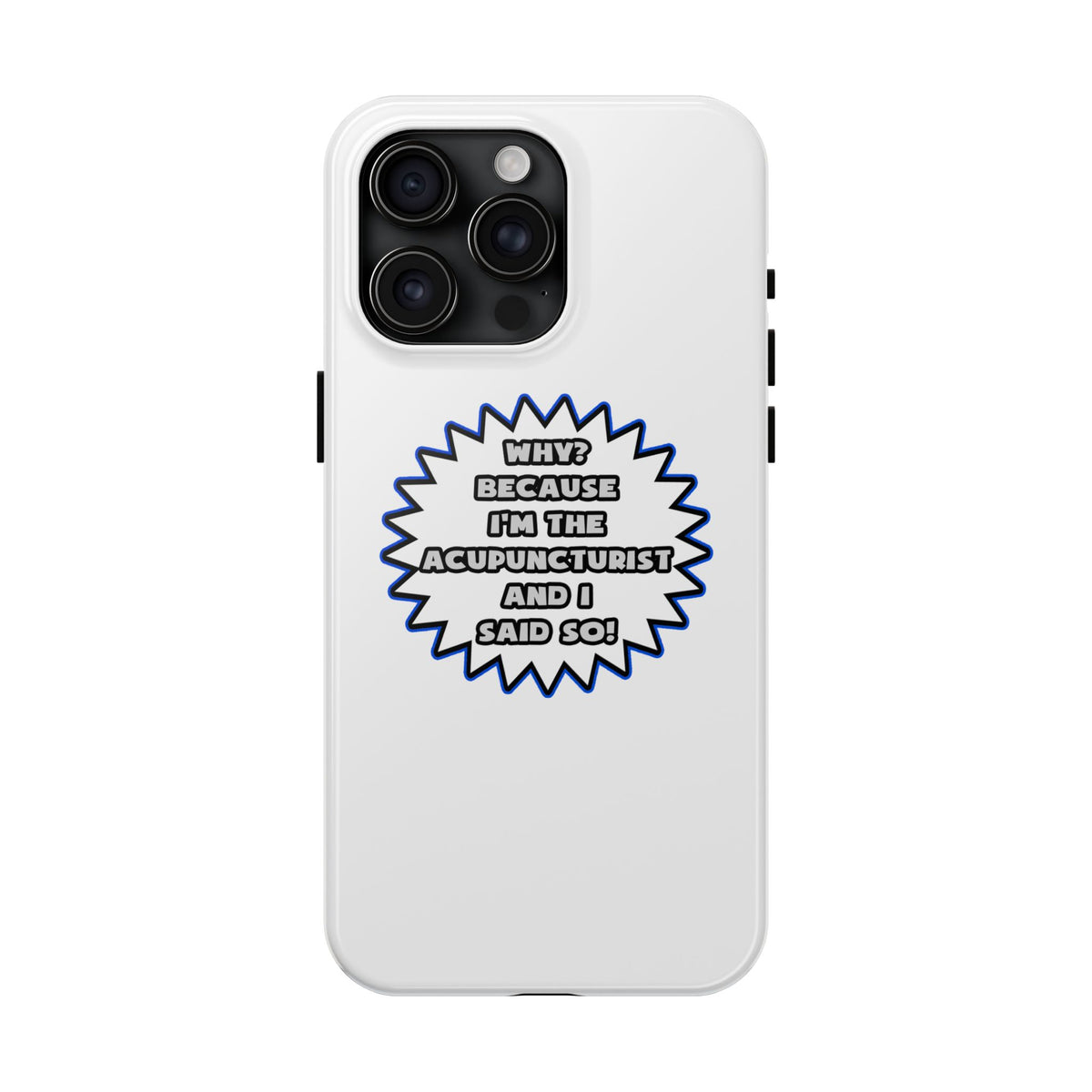 Acupuncturist .. Because I Said So - Tough Phone Cases