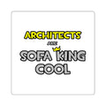 Architects Are Sofa King Cool - Square Stickers