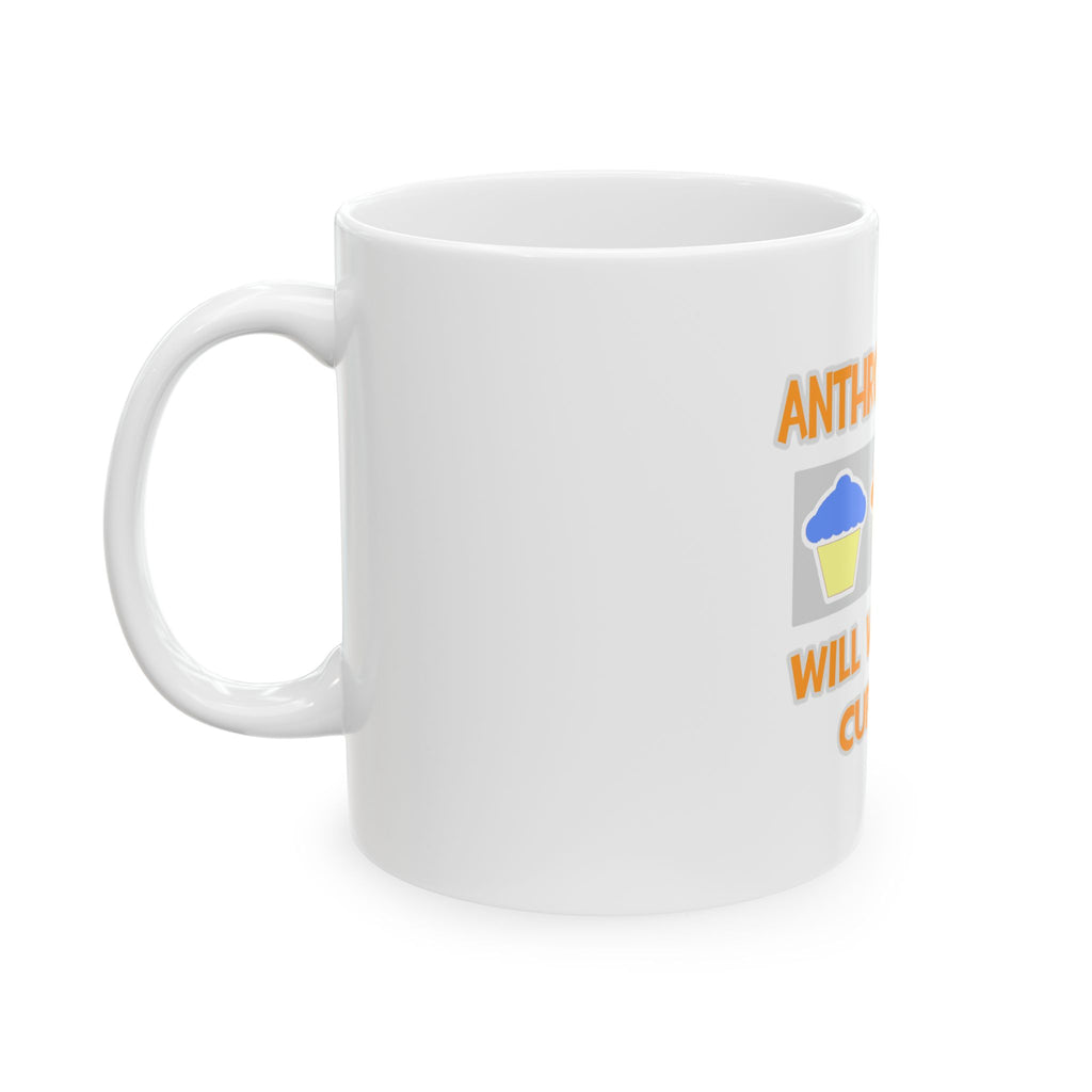Anthropologist ... Will Work For Cupcakes - Ceramic Mug, (11oz, 15oz)