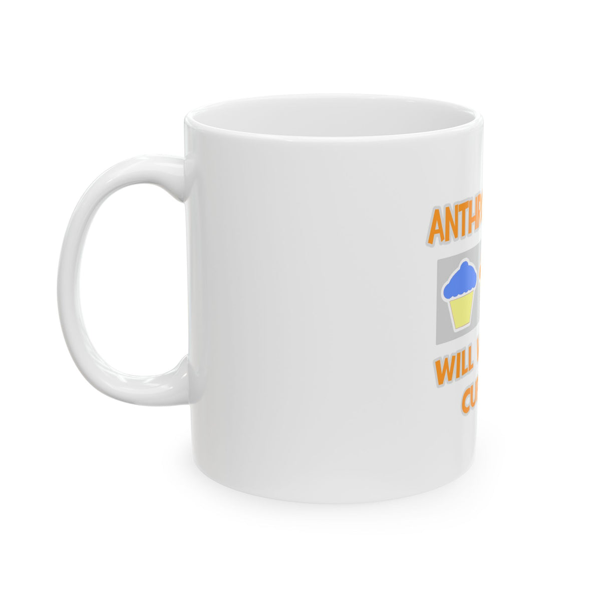 Anthropologist ... Will Work For Cupcakes - Ceramic Mug, (11oz, 15oz)