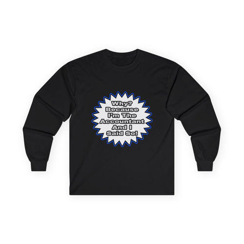 Accountant...Because I Said So - Unisex Ultra Cotton Long Sleeve Tee