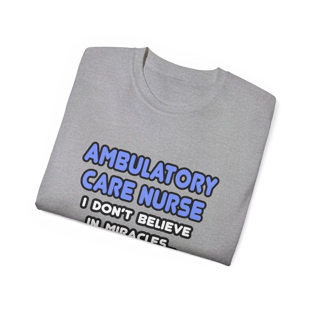 Miracles and Ambulatory Care Nurses - Unisex Ultra Cotton Tee