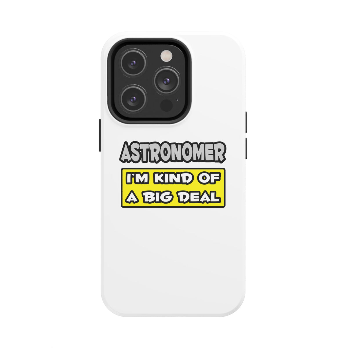 Astronomer .. I'm Kind of a Big Deal - Tough Phone Cases