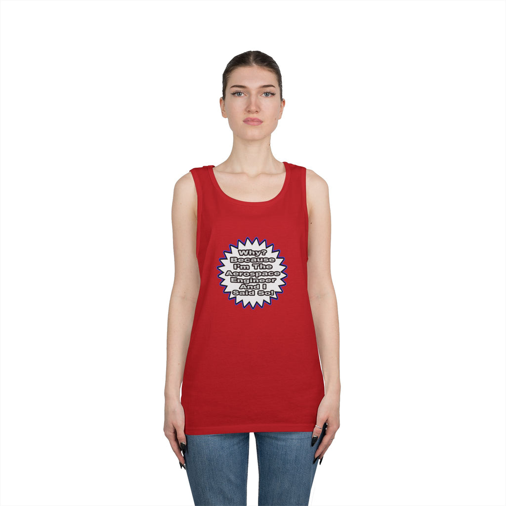Aerospace Engineer...Because I Said So - Unisex Heavy Cotton Tank Top