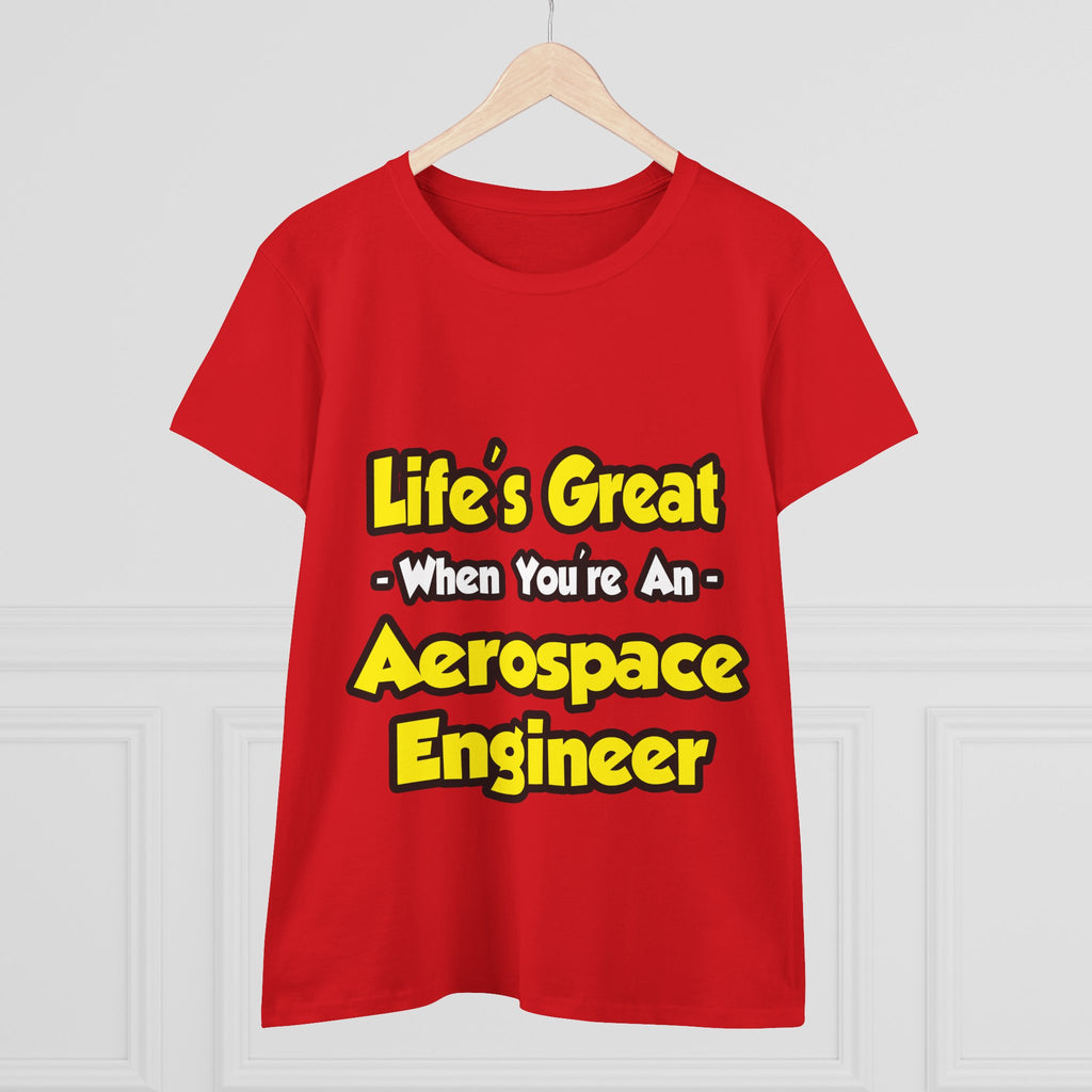 Life's Great...Aerospace Engineer - Women's Midweight Cotton Tee