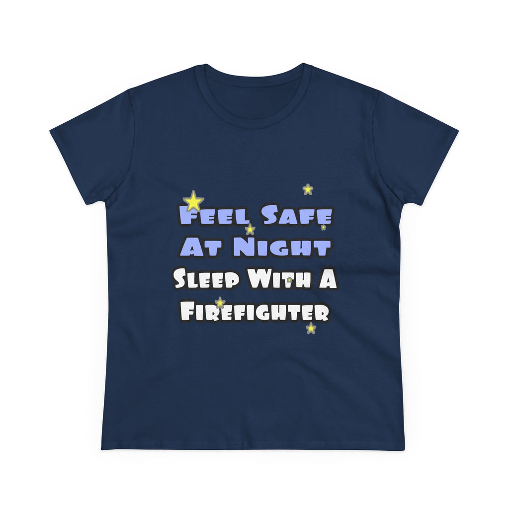 Feel Safe At Night...Sleep With a Firefighter - Women's Midweight Cotton Tee