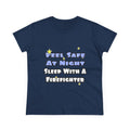 Feel Safe At Night...Sleep With a Firefighter - Women's Midweight Cotton Tee