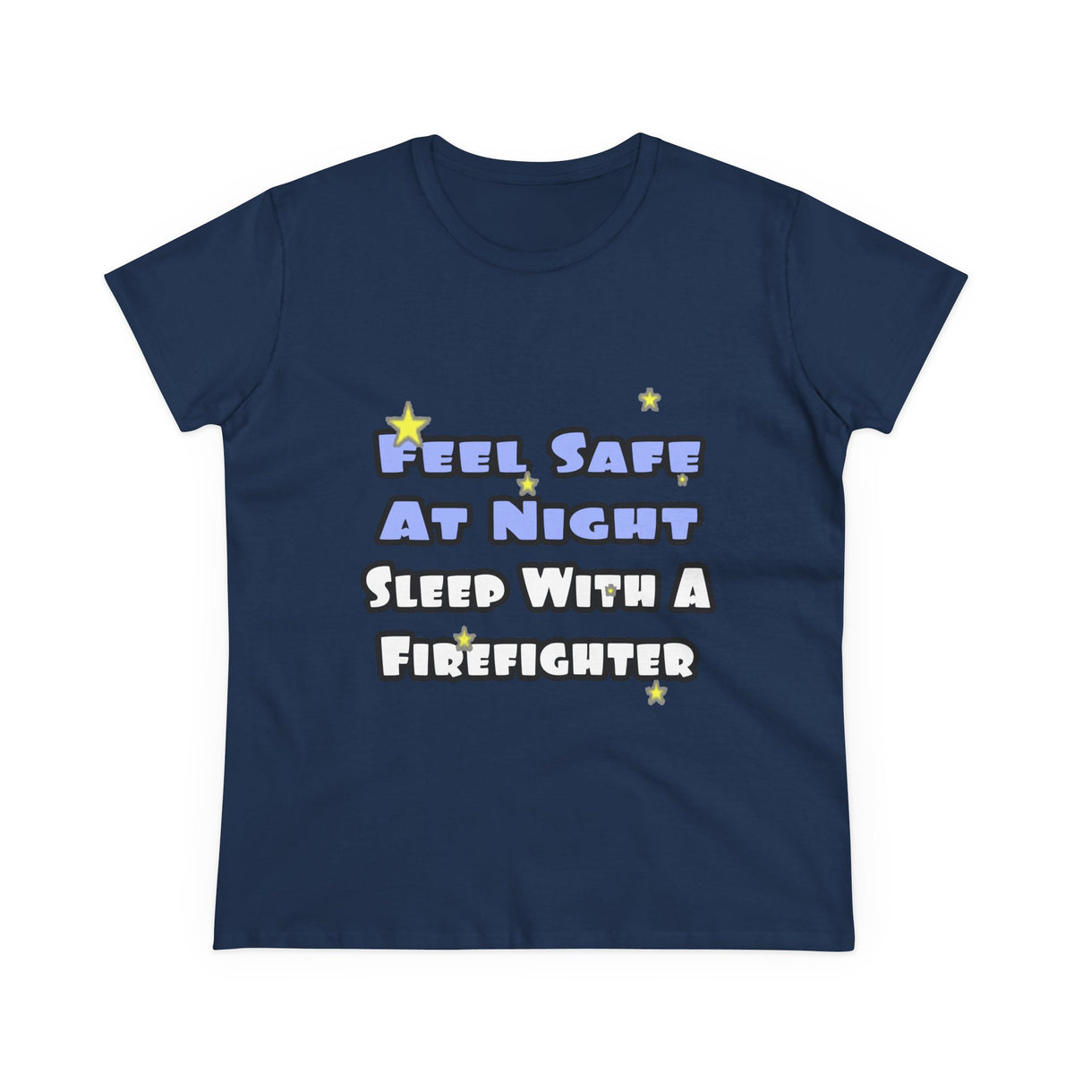 Feel Safe At Night...Sleep With a Firefighter - Women's Midweight Cotton Tee