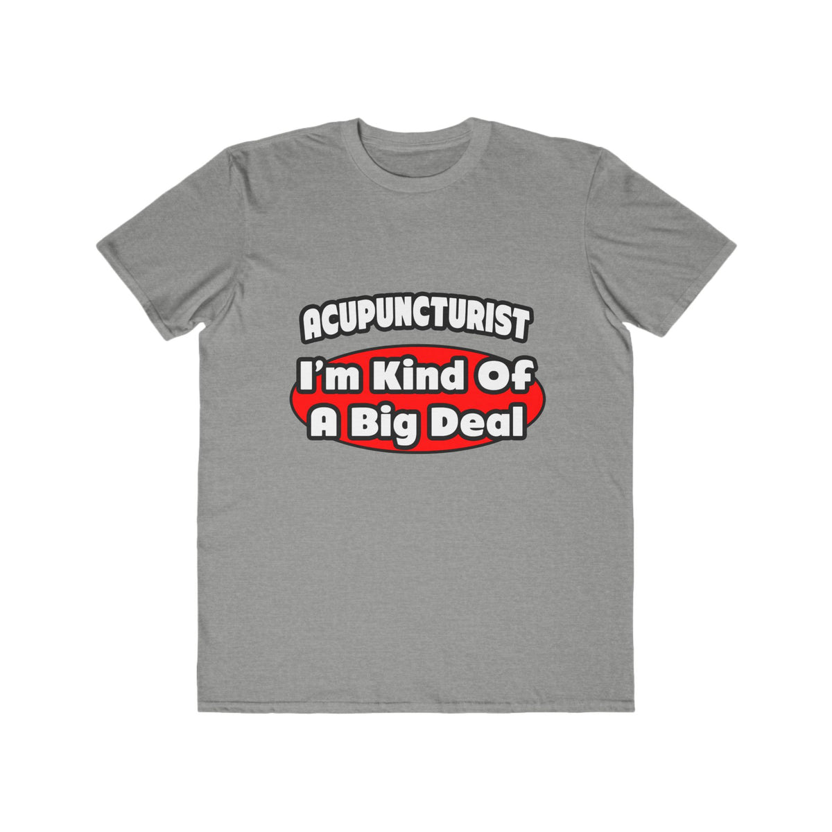 Acupuncturist ... Big Deal - Men's Lightweight Fashion Tee