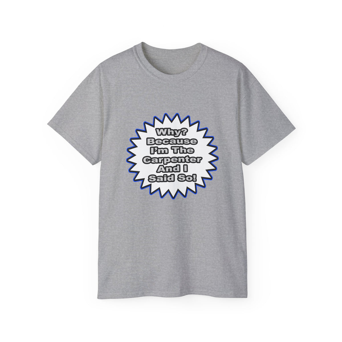 Carpenter...Because I Said So - Unisex Ultra Cotton Tee