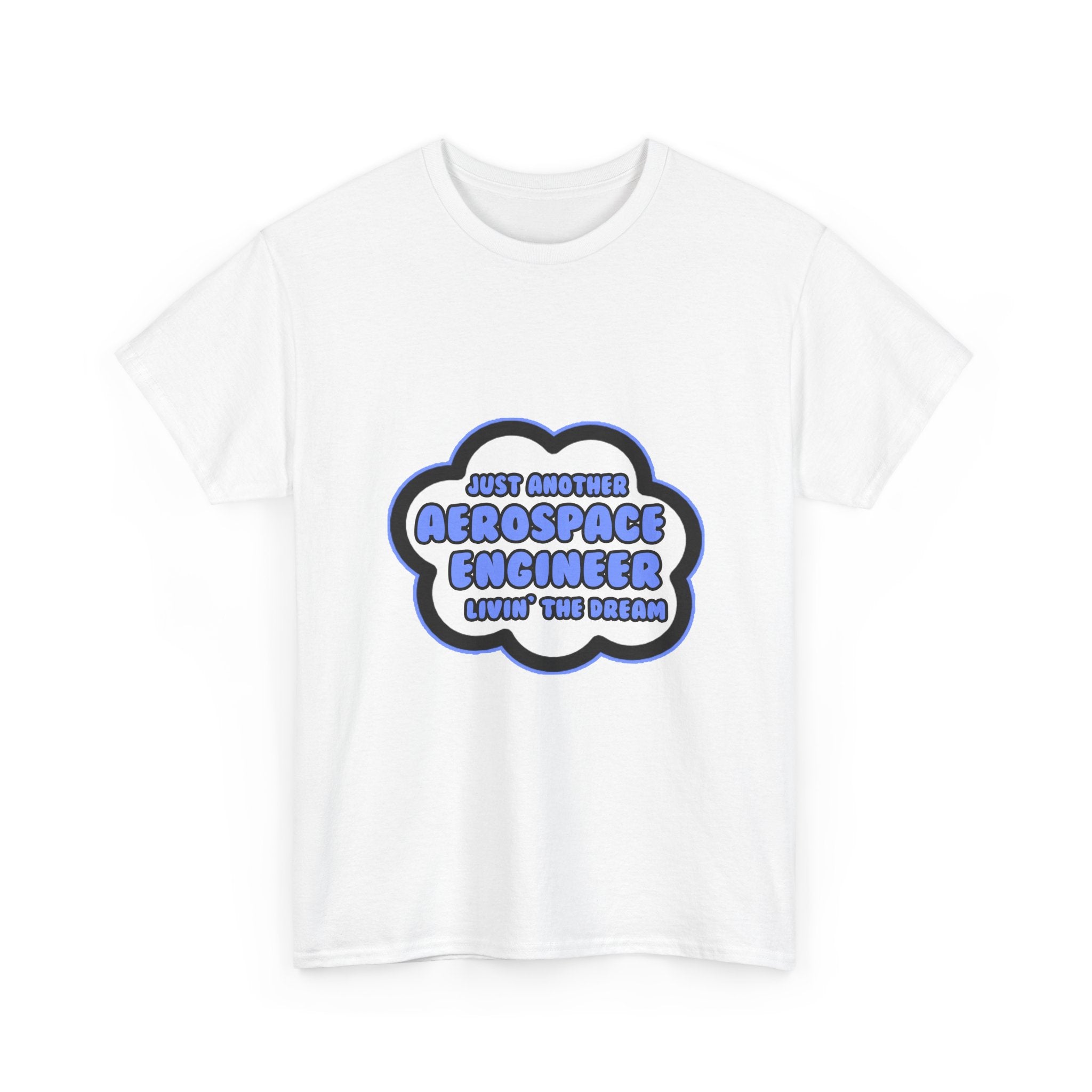 Aerospace Engineer .. Livin' The Dream - Unisex Heavy Cotton Tee