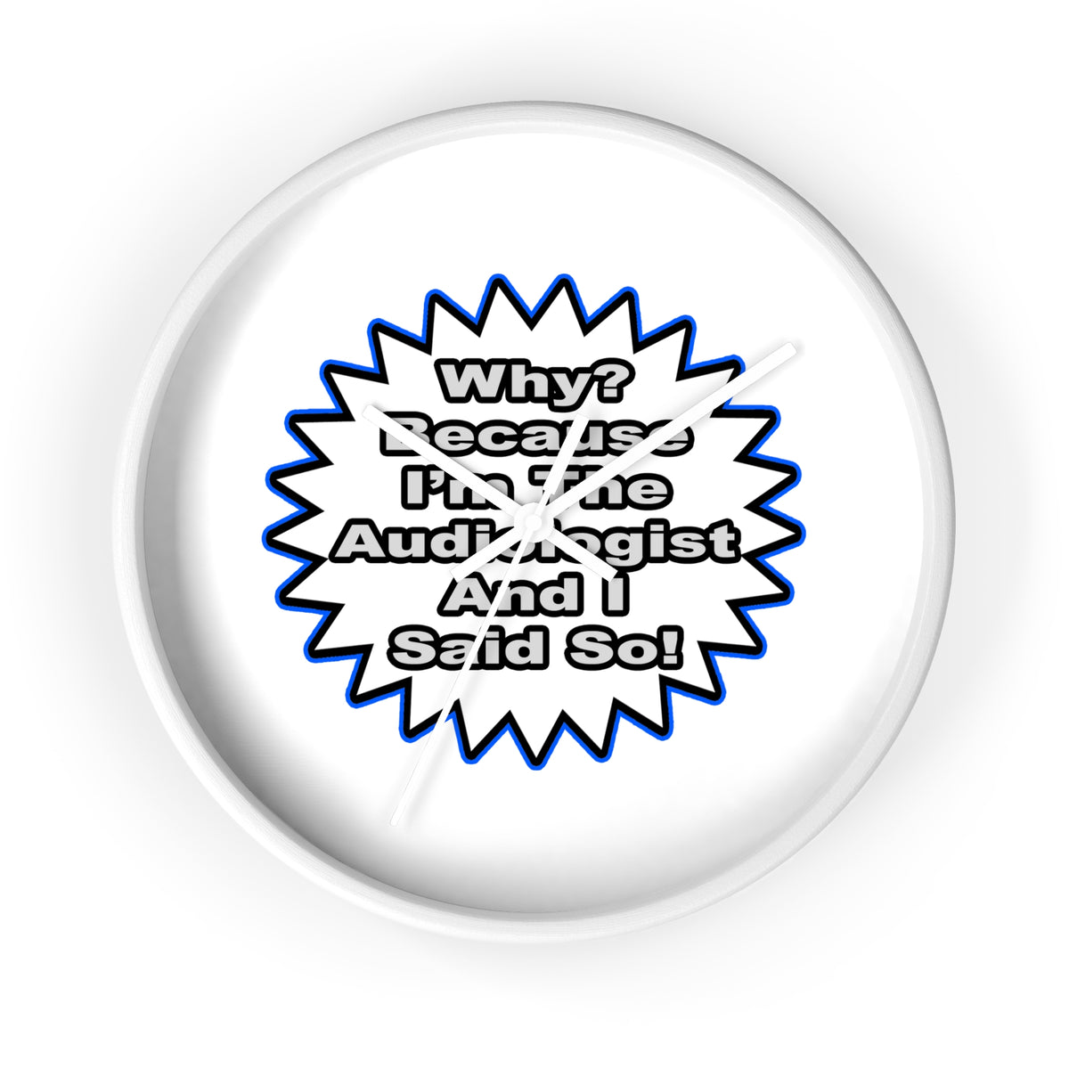 Audiologist...Because I Said So - Wall Clock