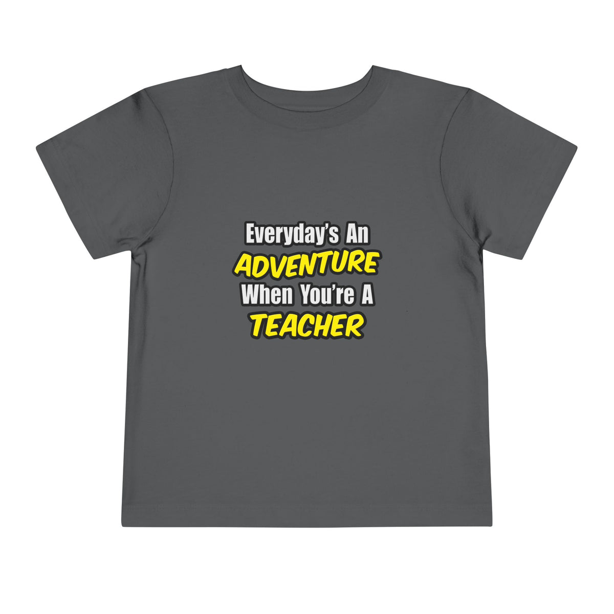 Everyday's An Adventure...Teacher - Toddler Short Sleeve Tee