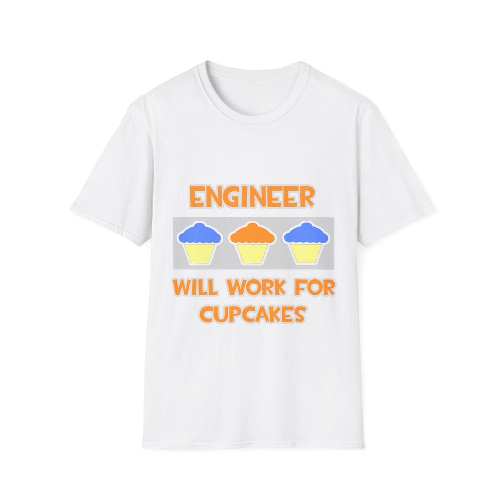 Engineer ... Will Work For Cupcakes - Unisex Softstyle T-Shirt