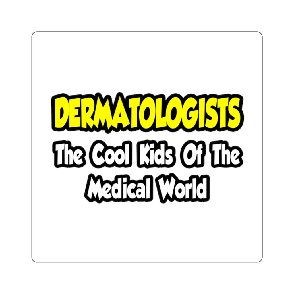 Dermatologists...Cool Kids of Medical World - Square Stickers