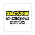 Dermatologists...Cool Kids of Medical World - Square Stickers