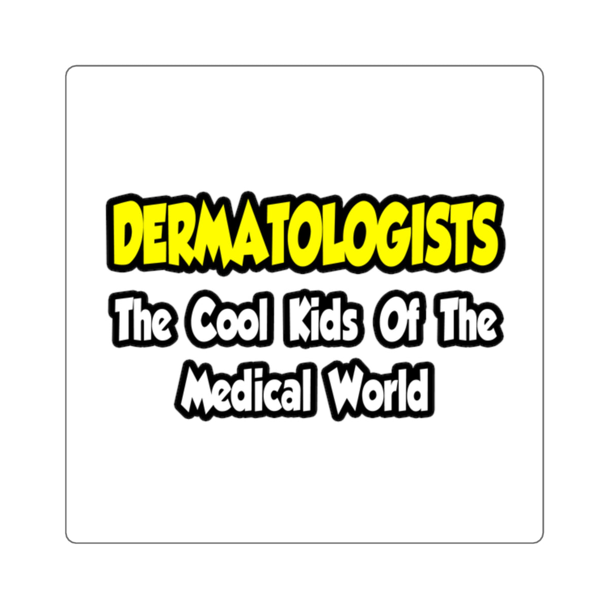 Dermatologists...Cool Kids of Medical World - Square Stickers