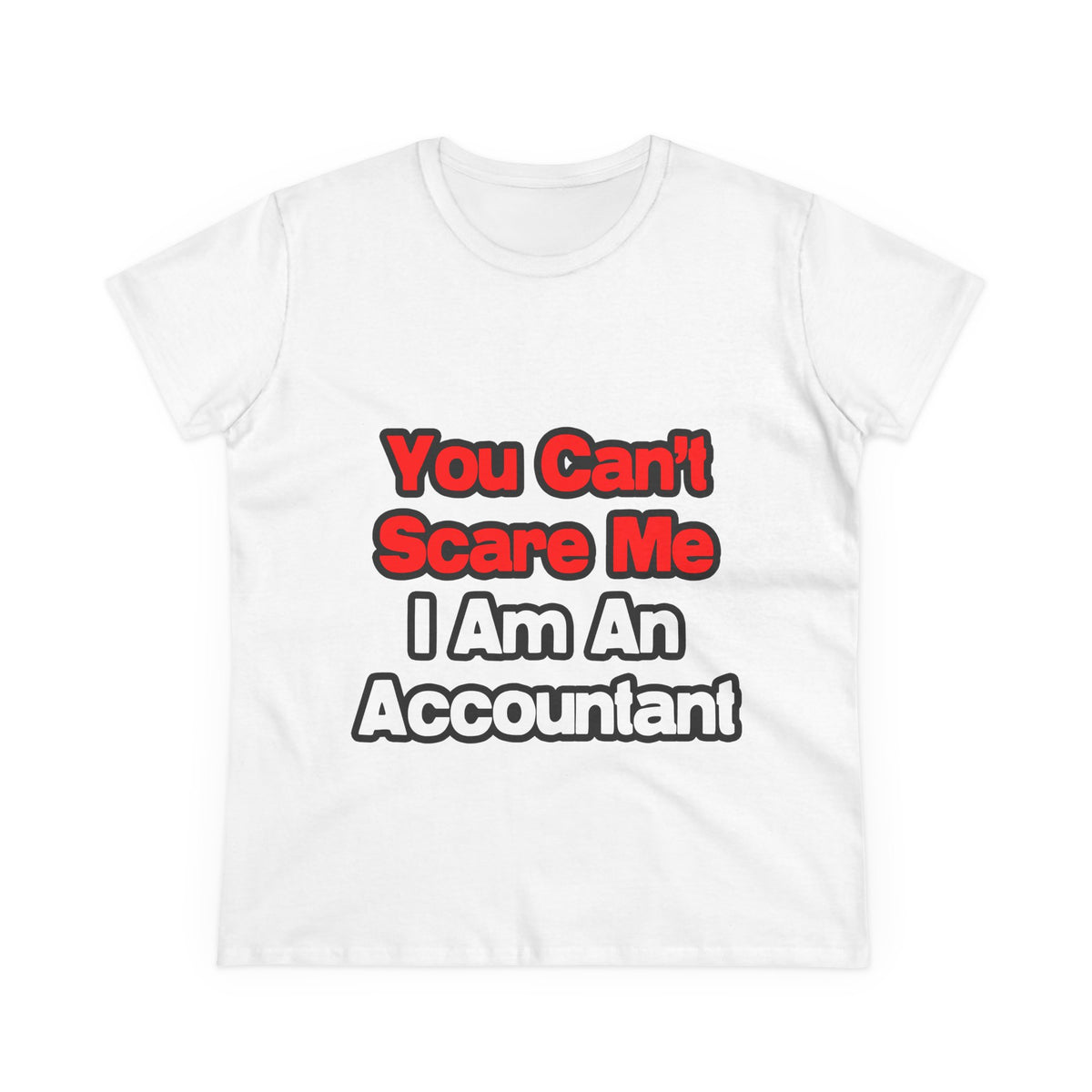 You Can't Scare Me...Accountant - Women's Midweight Cotton Tee