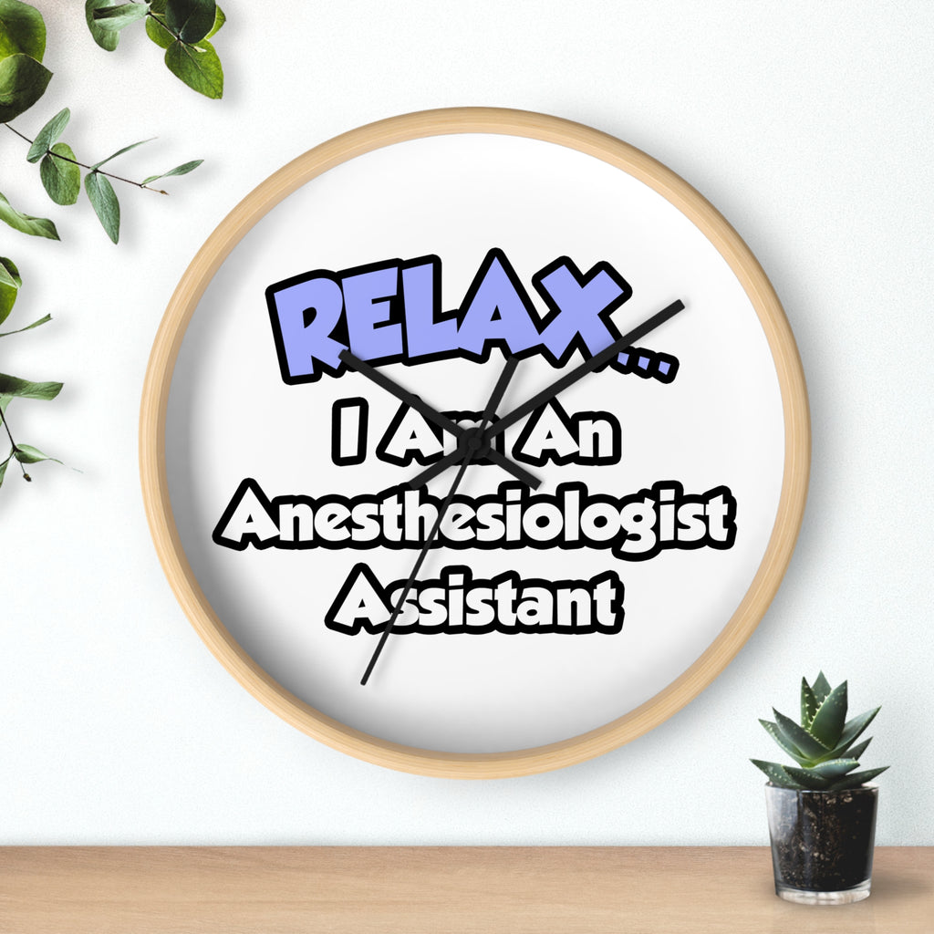 Relax .. I am an Anesthesiologist Assistant - Wall Clock