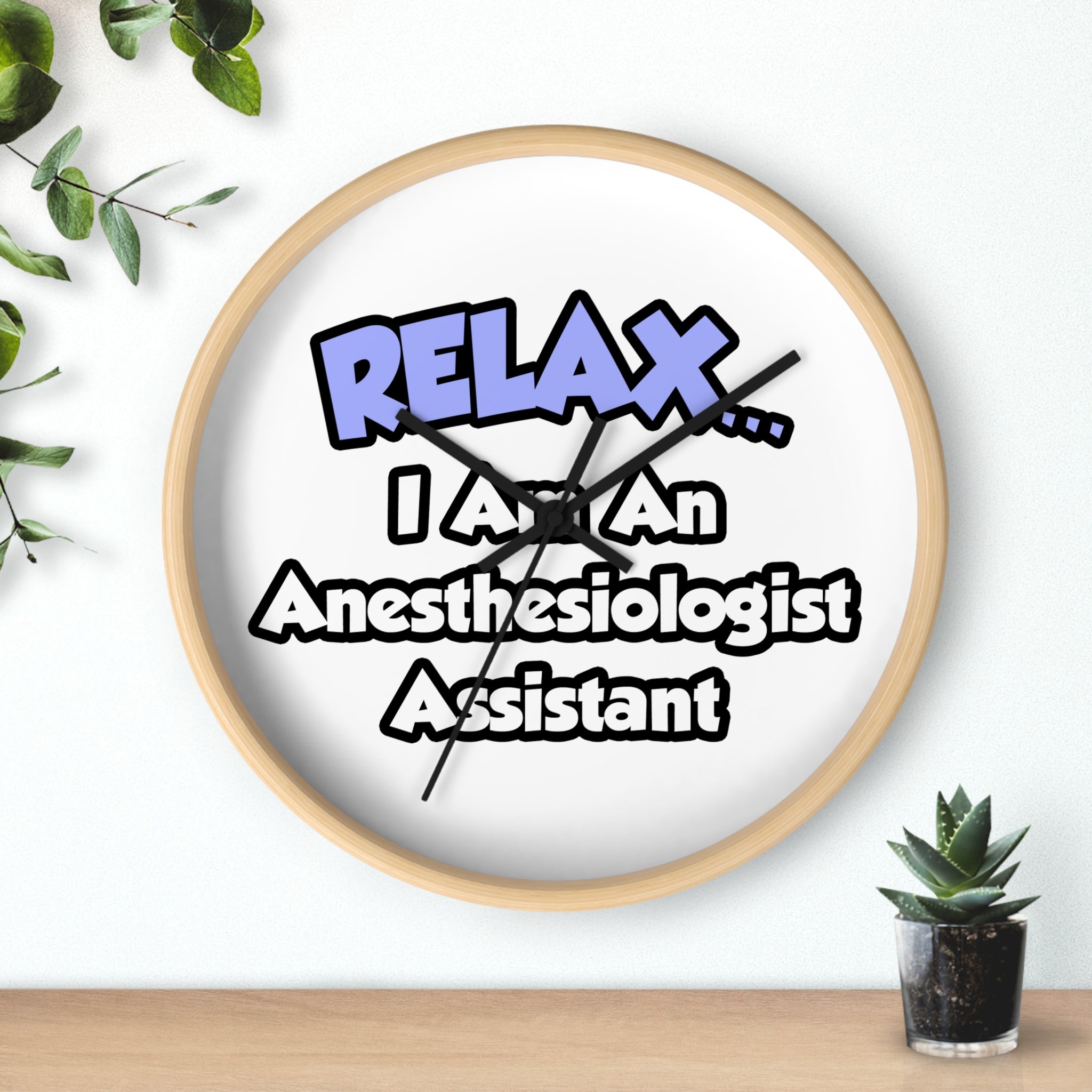 Relax .. I am an Anesthesiologist Assistant - Wall Clock