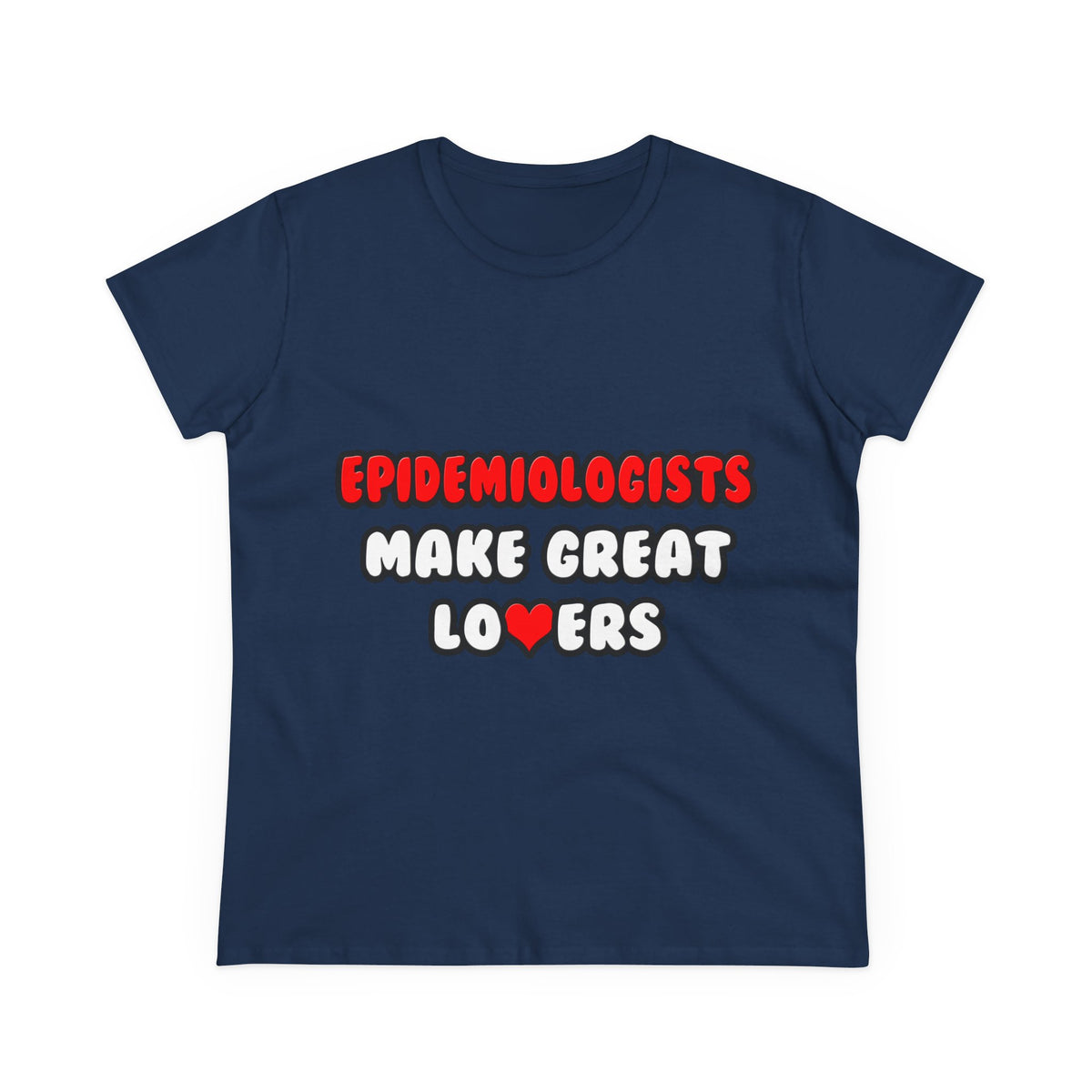 Epidemiologists Make Great Lovers - Women's Midweight Cotton Tee