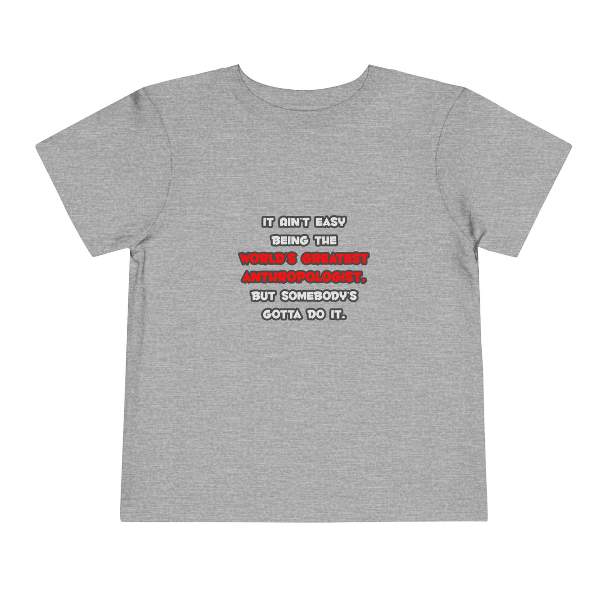 World's Greatest Anthropologist Joke - Toddler Short Sleeve Tee