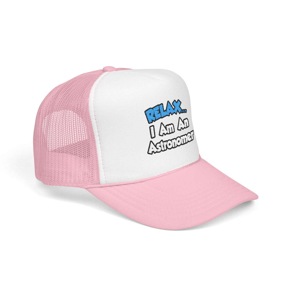 Relax...I'm An Astronomer - Foam Trucker Hat