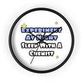 Experiment At Night...Sleep With a Chemist - Wall Clock