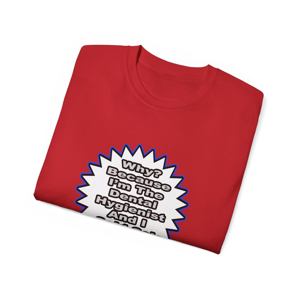 Dental Hygienist...Because I Said So - Unisex Ultra Cotton Tee