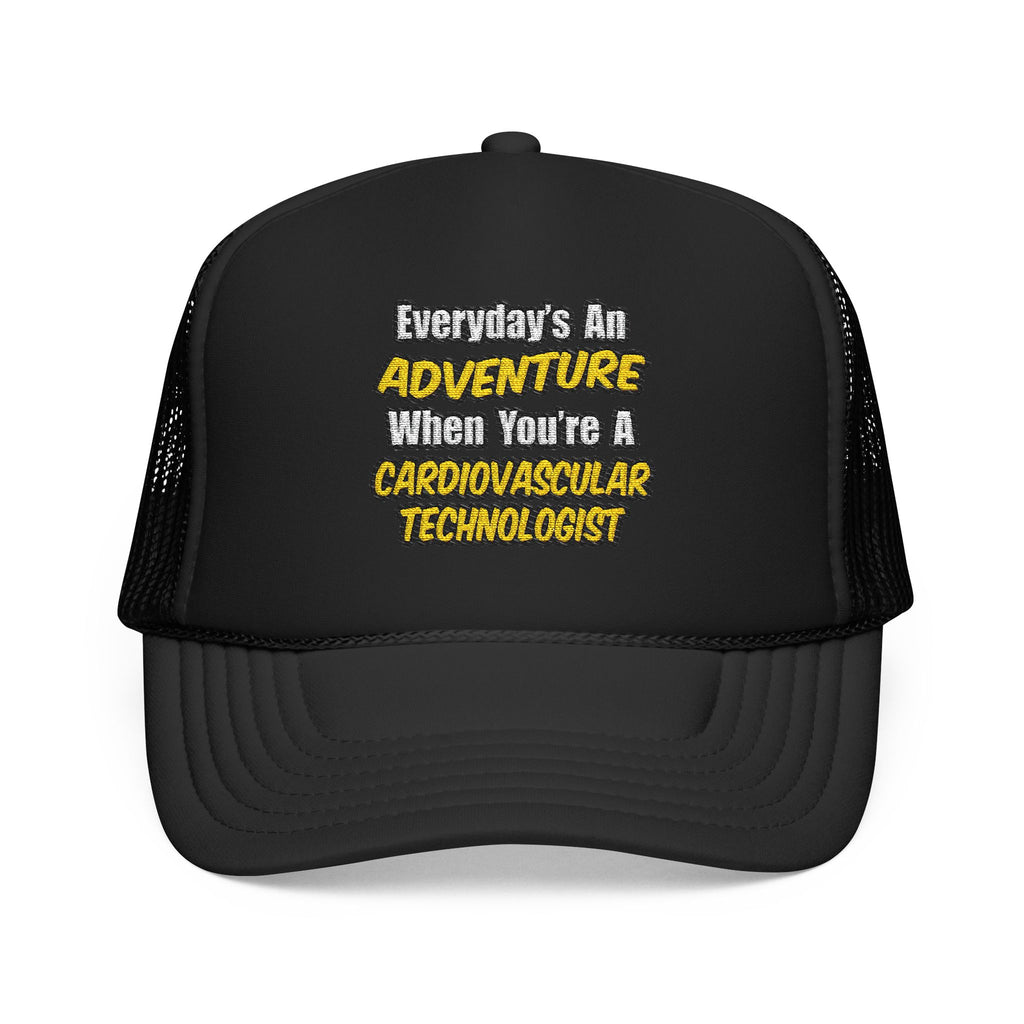 Everyday's An Adventure .. Cardiovascular Tech - Foam Trucker Hat