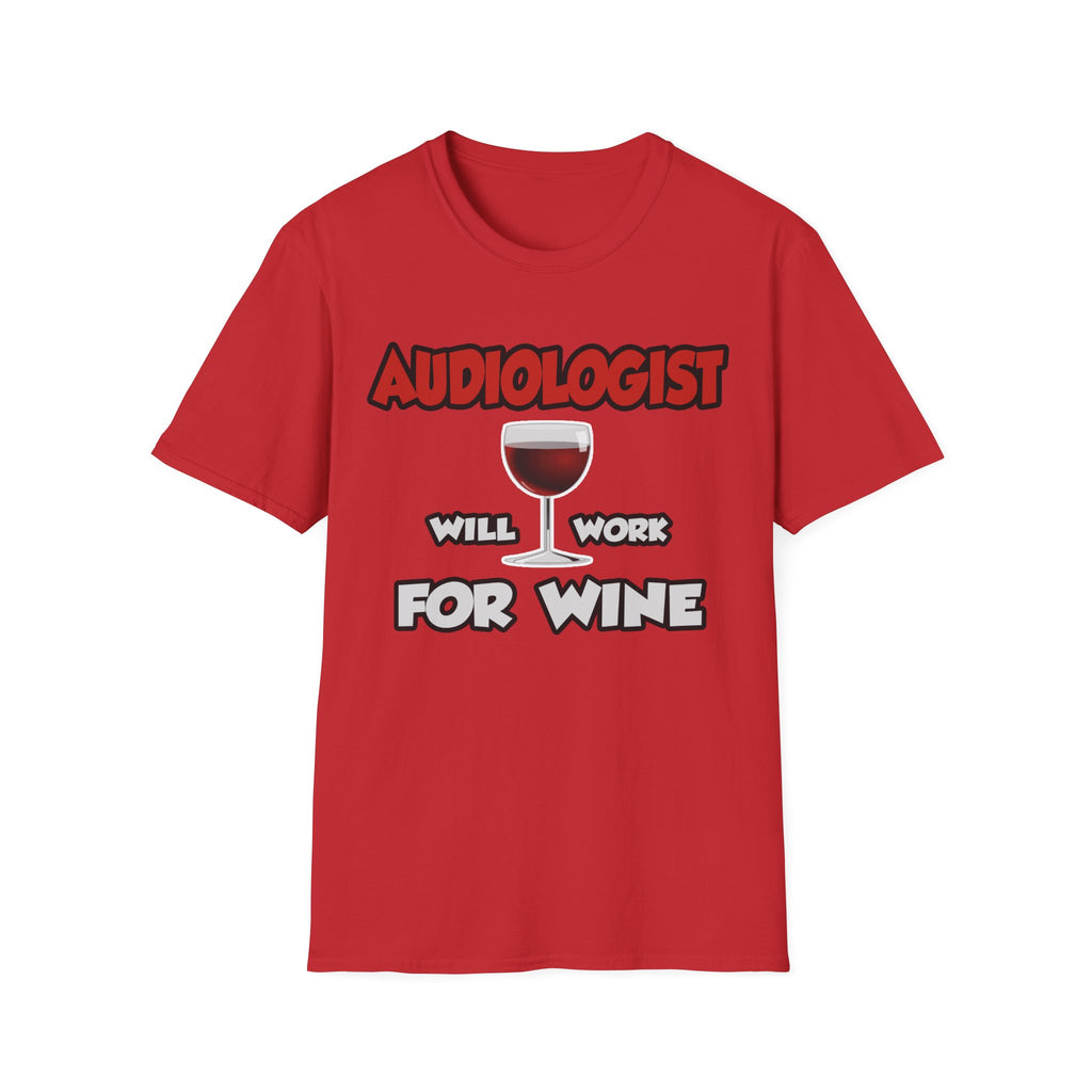 Audiologist ... Will Work For Wine - Unisex Softstyle T-Shirt