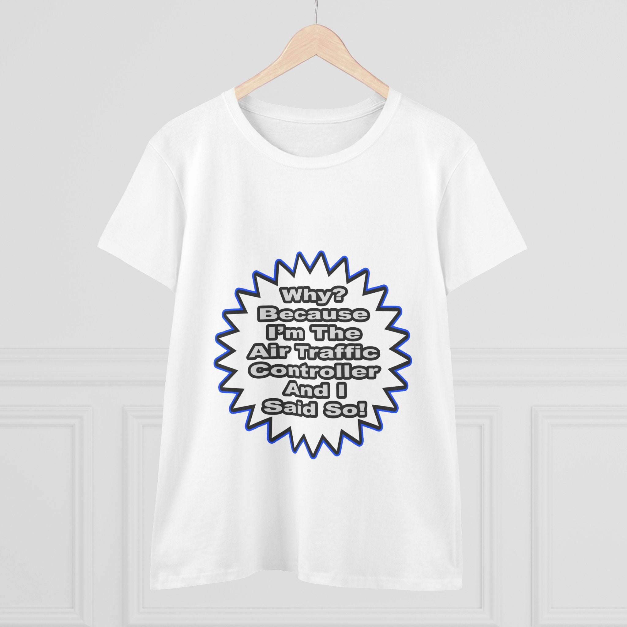 Air Traffic Controller...Because I Said So - Women's Midweight Cotton Tee