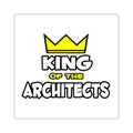 King of the Architects - Square Stickers