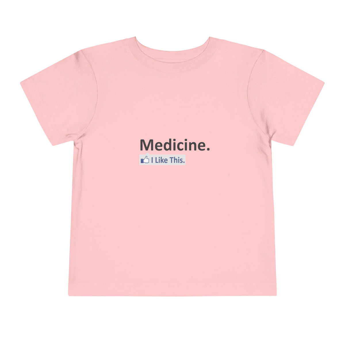 Medicine...I Like This - Toddler Short Sleeve Tee