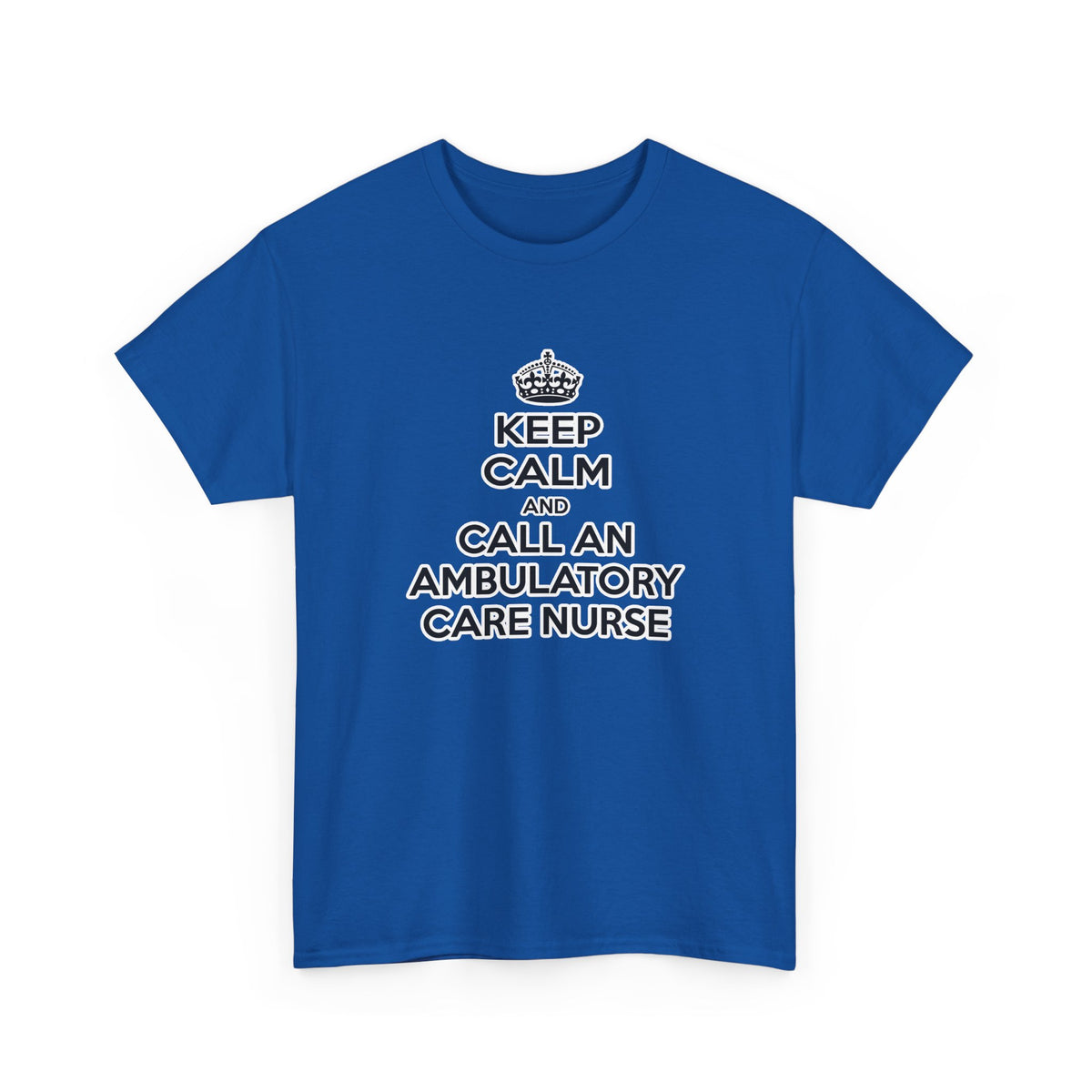 Keep Calm and Call an Ambulatory Care Nurse - Unisex Heavy Cotton Tee