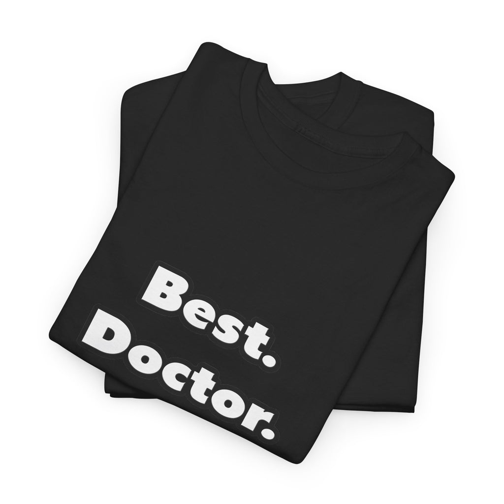 Best. Doctor. Ever - Unisex Heavy Cotton Tee