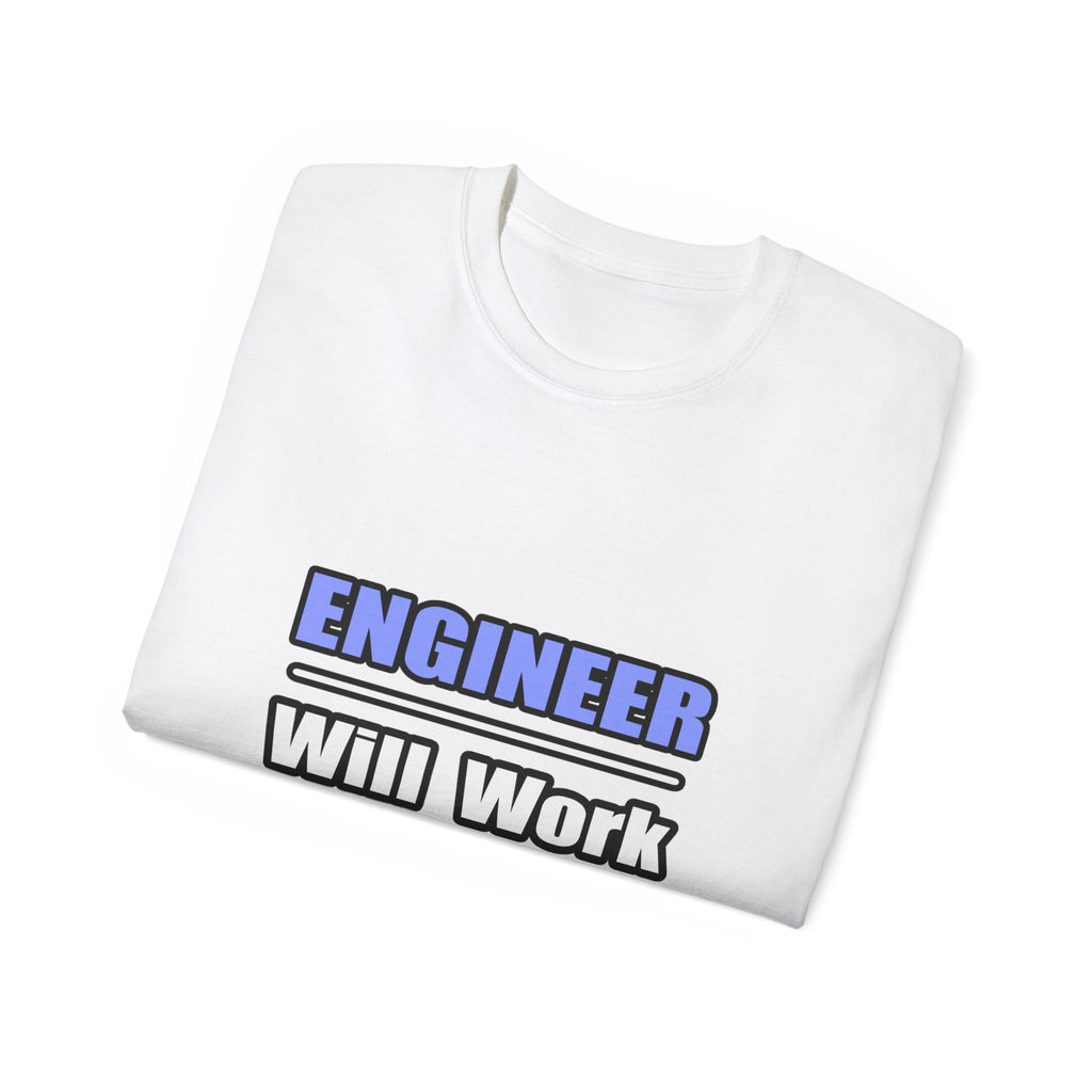 Engineer...Will Work For Beer - Unisex Ultra Cotton Tee