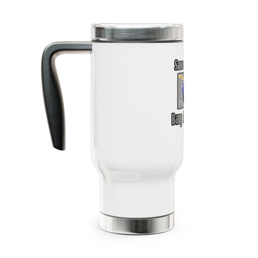 Save a Drum...Bang a Bartender - Stainless Steel Travel Mug with Handle, 14oz