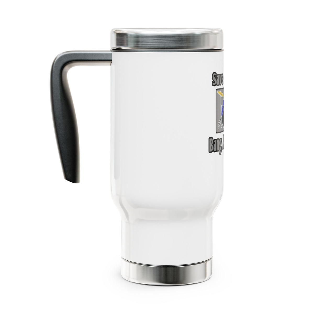 Save a Drum...Bang a Bartender - Stainless Steel Travel Mug with Handle, 14oz