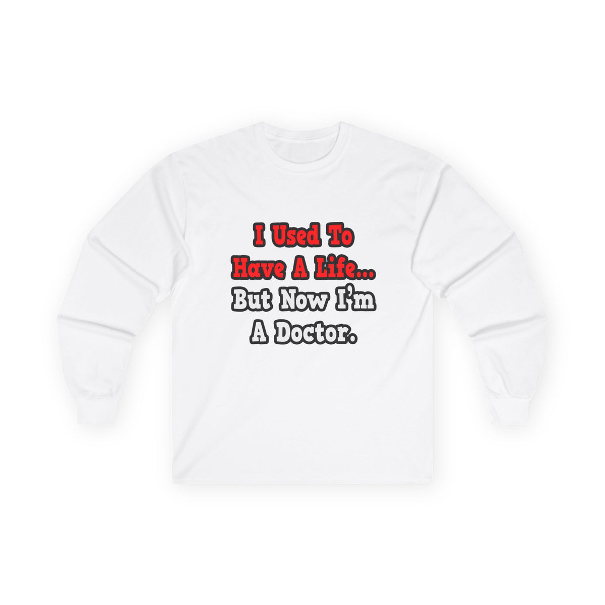 I Used to Have a Life...Doctor - Unisex Ultra Cotton Long Sleeve Tee