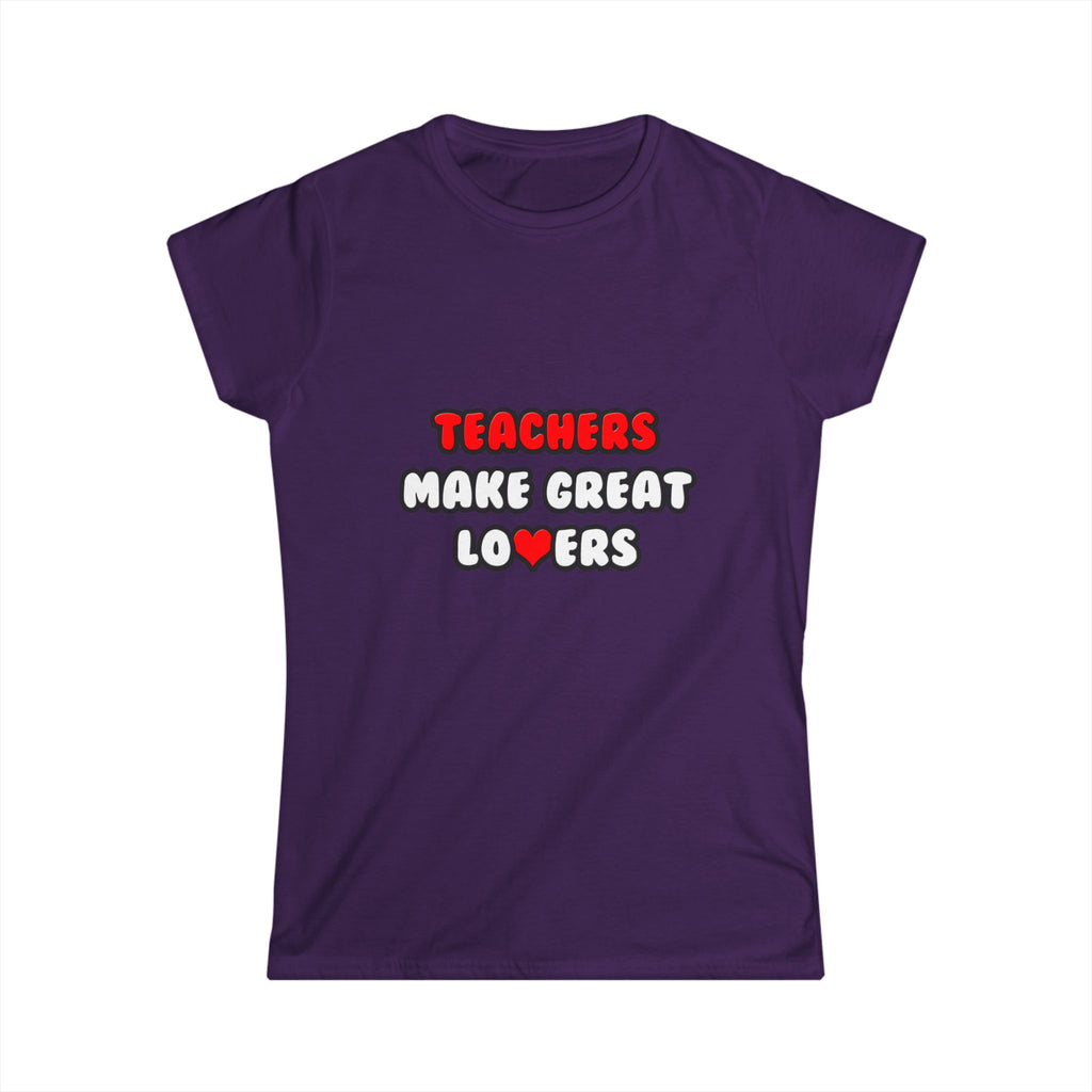 Teachers Make Great Lovers - Women's Softstyle Tee