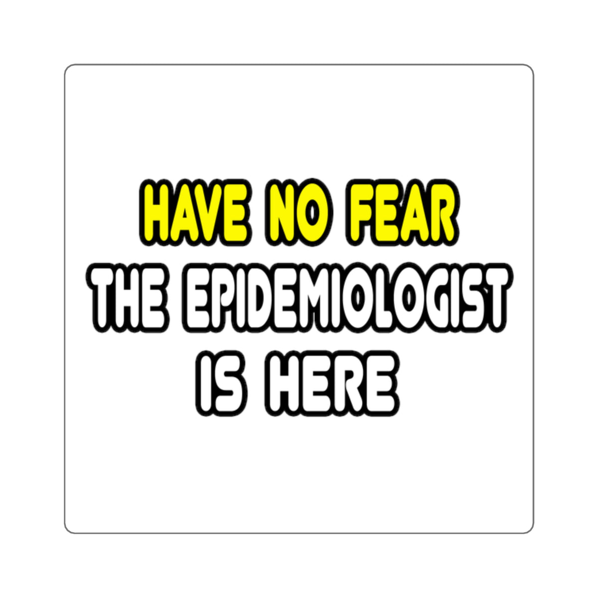 Have No Fear, The Epidemiologist Is Here - Square Stickers