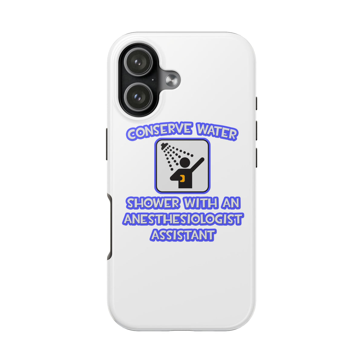 Conserve Water .. Shower With Anesthesiologist Asst - Tough Phone Cases