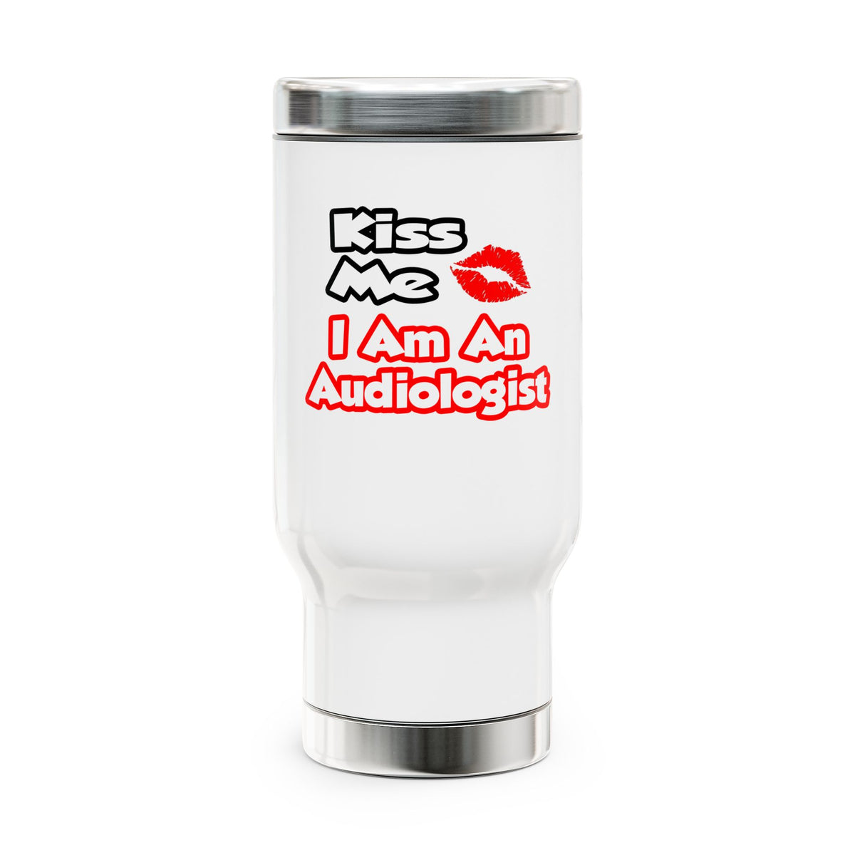 Kiss Me...I Am An Audiologist - Stainless Steel Travel Mug with Handle, 14oz