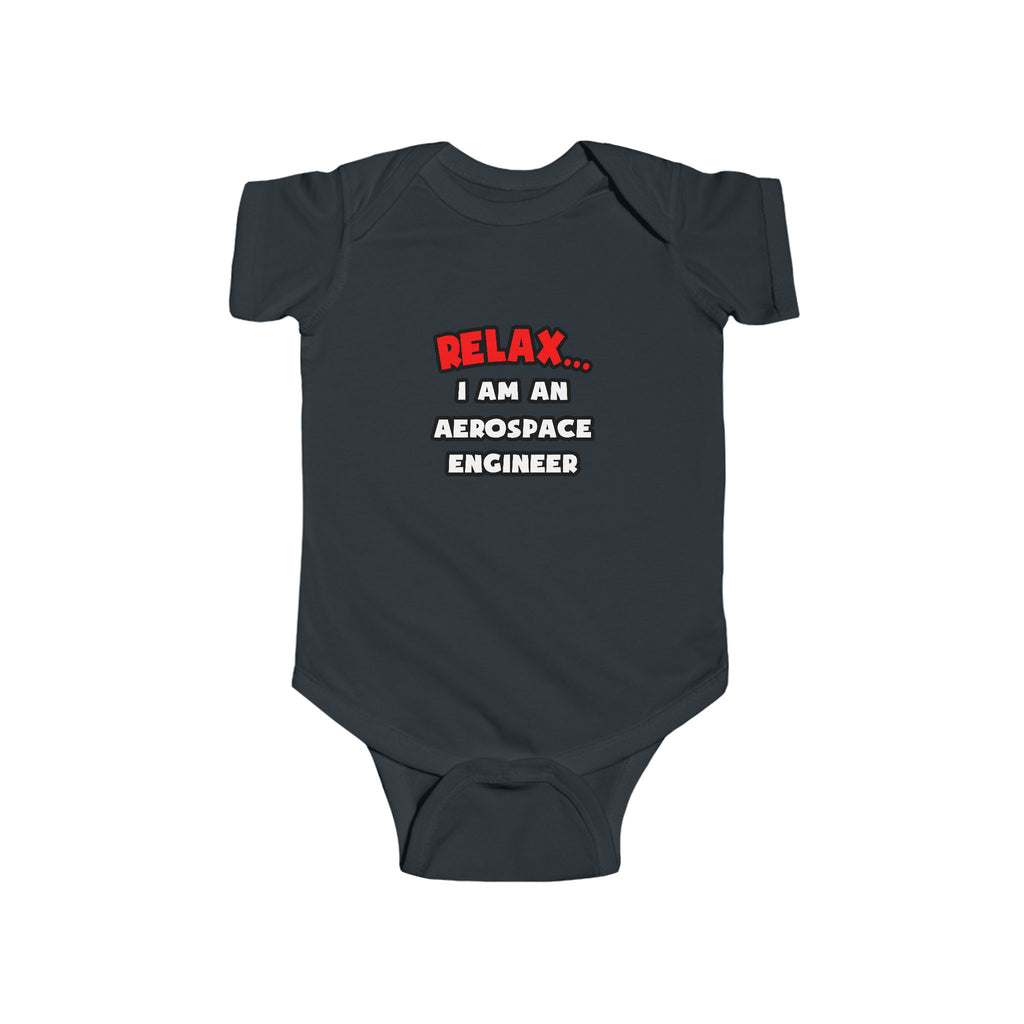 Relax ... I Am An Aerospace Engineer - Infant Fine Jersey Bodysuit