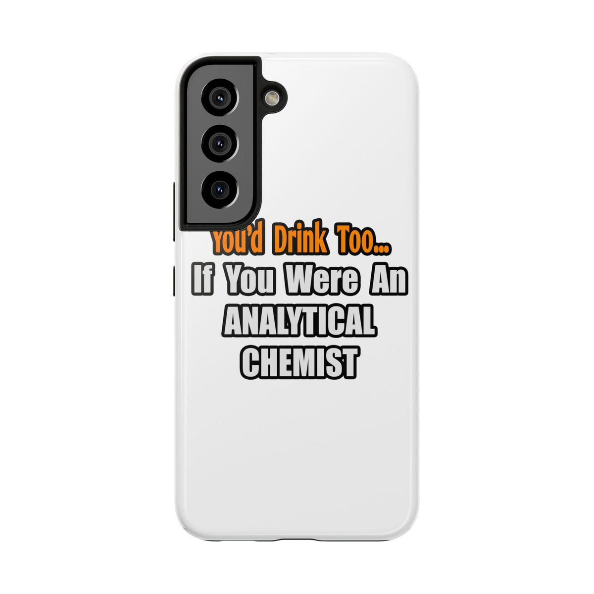 You'd Drink Too...Analytical Chemist - Tough Phone Cases