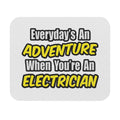 Everyday's An Adventure...Electrician - Mouse Pad (Rectangle)