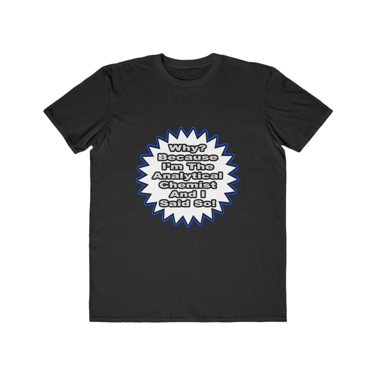 Analytical Chemist...Because I Said So - Men's Lightweight Fashion Tee