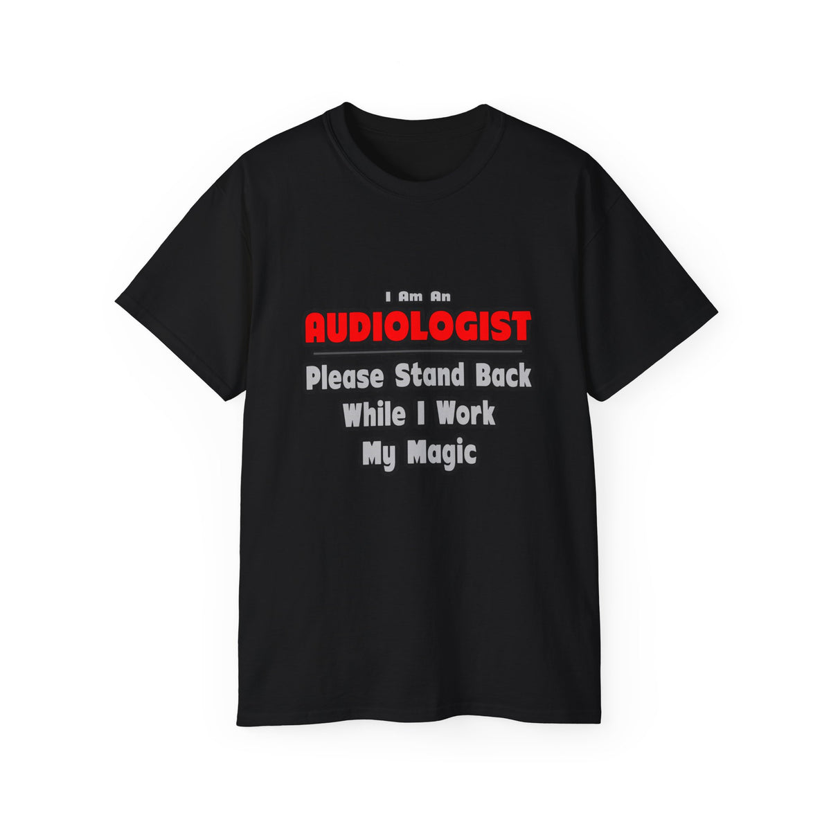 Audiologist ... Stand Back ... Work My Magic - Unisex Ultra Cotton Tee