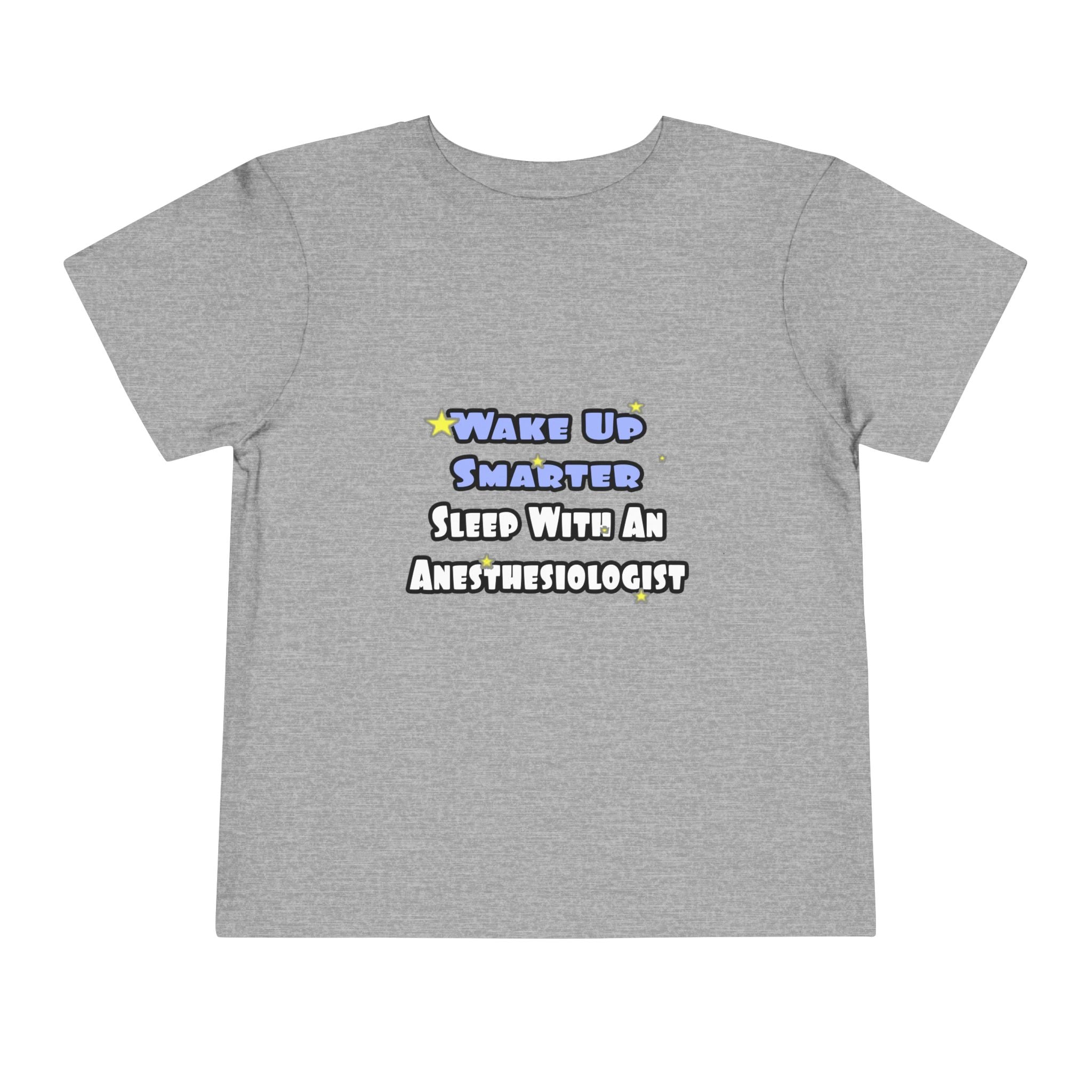 Wake Up Smarter...Sleep With Anesthesiologist - Toddler Short Sleeve Tee